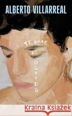 Te Dar? El Olvido (Poes?a) / I Will Make You Forget (Poems) Alberto Villarreal 9786073932707 Planeta Publishing - książka