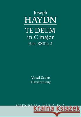 Te Deum in C major, Hob.XXIIIc.2: Vocal score Joseph Haydn, Richard W Sargeant, Jr 9781608740666 Serenissima Music - książka