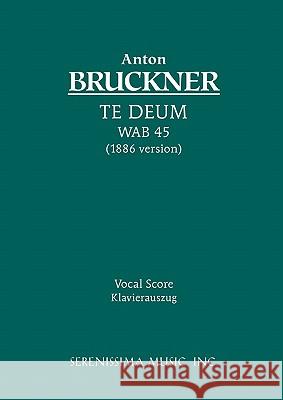 Te Deum, WAB 45: Vocal score Anton Bruckner, Josef Schalk 9781932419344 Serenissima Music - książka