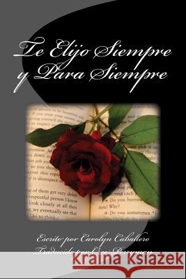 Te Elijo Siempre Y Para Siempre Carolyn Caballero 9781985052802 Createspace Independent Publishing Platform - książka