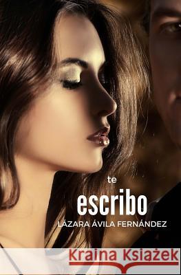 Te escribo Avila Fernandez, Lazara 9781542526050 Createspace Independent Publishing Platform - książka