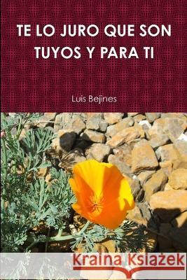 Te Juro Que Son Tuyos Y Para Ti Luis Bejines 9781467580908 Luis Bejines - książka