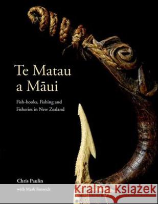 Te Matau a Māui: Fish-Hooks, Fishing and Fisheries in New Zealand Paulin, Chris 9780824866181 University of Hawai'i Press - książka