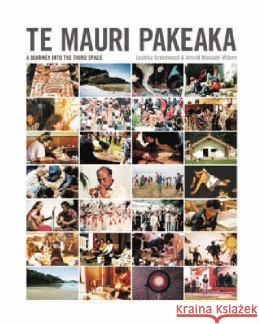 Te Mauri Pakeaka: A Journey Into the Third Space Wilson, Arnold Te Manaaki 9781869403478 Auckland University Press - książka