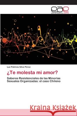 ¿Te molesta mi amor? Silva Pérez, Luz Patricia 9783659071256 Editorial Academica Espanola - książka