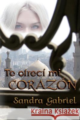 Te ofrecí mi corazón Gabriel, Sandra 9781973420910 Independently Published - książka