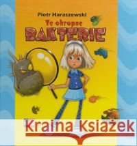 Te okropne bakterie Haraszewski Piotr 9788392798330 Kefas - książka