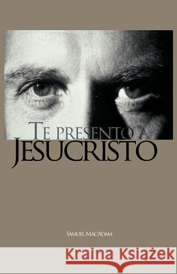 Te Presento a Jesucristo Samuel MacAdam 9781463316600 Palibrio - książka