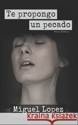Te propongo un pecado (Prosa Poética) Lopez, Miguel 9781720148357 Independently Published - książka
