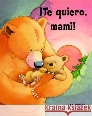 ¡Te Quiero, Mami! / I Love You, Mommy (Spanish Edition) Parragon Books 9781646383788 Parragon - książka