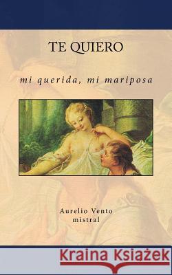 Te Quiero: Mi querida, mi mariposa Vento, Aurelio 9781548781040 Createspace Independent Publishing Platform - książka