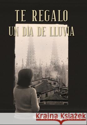 Te regalo un día de lluvia Richard Blaine, Isaac Escorza, Daniel Erazo 9780645005844 Arlanzon Press - książka