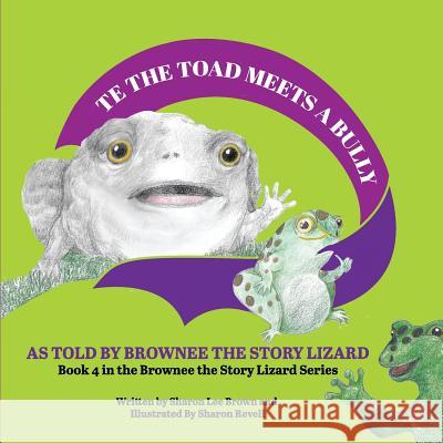 TE the Toad Meets a Bully: As told by Brownee the Story Lizard Sharon Revell Starla Criser Sharon Lee Brown 9781071440094 Independently Published - książka