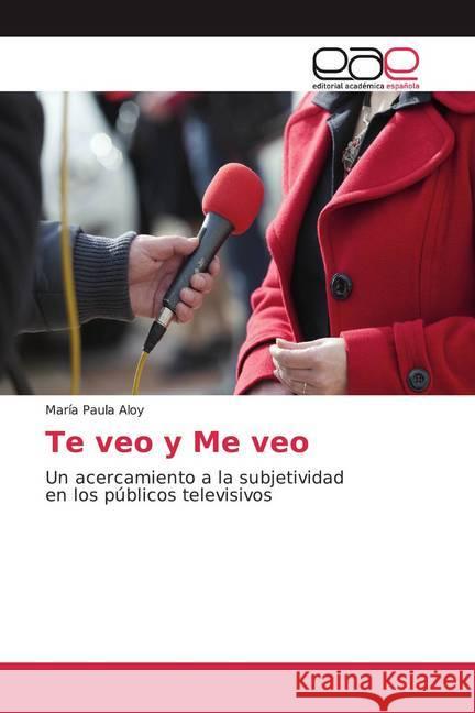 Te veo y Me veo : Un acercamiento a la subjetividad en los públicos televisivos Aloy, María Paula 9786200028747 Editorial Académica Española - książka