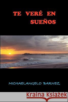 Te Veré en Sueños: El Poder del Amor Barnez, Michaelangelo 9781453829042 Createspace - książka