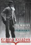 Te Whiti o Rongomai and the Resistance of Parihaka Danny Keenan 9781775501954 Huia Publishers