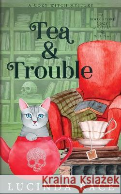 Tea & Trouble: A Paranormal Witch Cozy Mystery Lucinda Race   9781954520486 MC Two Press - książka