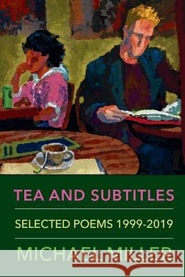 Tea and Subtitles: Selected Poems 1999-2019 Michael Miller 9781733949330 Moontide Press - książka