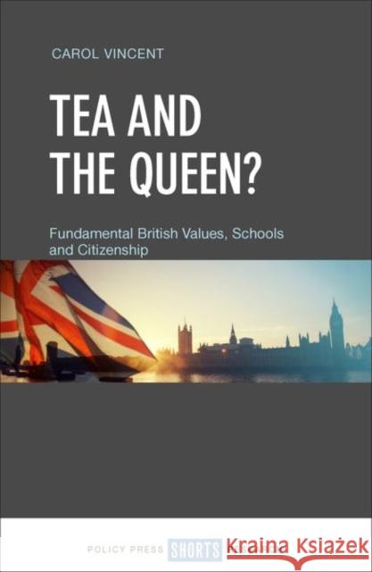 Tea and the Queen?: Fundamental British Values, Schools and Citizenship Vincent, Carol 9781447351955 Policy Press - książka