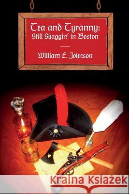 Tea and Tyranny: Still Shaggin' in Boston William E. Johnson 9781500387624 Createspace - książka