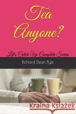 Tea Anyone?: Let's Catch Up Complete Series Richard Dean Pyle 9781657211834 Independently Published - książka