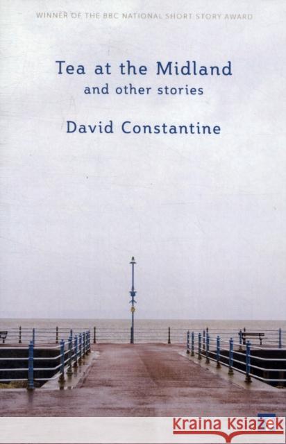 Tea at the Midland: and Other Stories David Constantine 9781905583492 Comma Press - książka