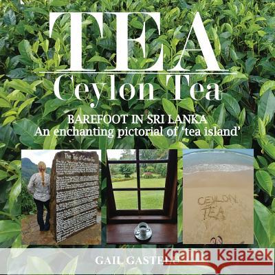 Tea: Ceylon Tea: BAREFOOT IN SRI LANKA: An enchanting pictorial of 'tea island' Gastelu, Gail 9781547263684 Createspace Independent Publishing Platform - książka