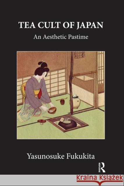 Tea Cult Of Japan: An Aesthetic Pastime Fukukita, Yasunosuke 9780415654340 Routledge - książka