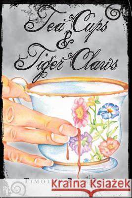 Tea Cups & Tiger Claws Timothy Patrick 9780989354400 Country Scribbler - książka