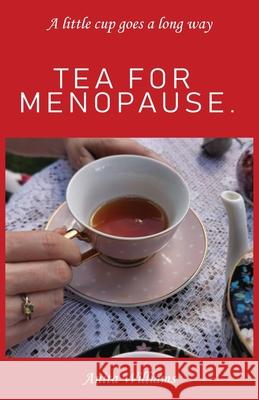 Tea for Menopause.: A little cup goes a long way Anita Carolyn Williams 9780648597506 Retree Wellness - książka