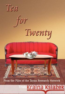 Tea for Twenty: From the Files of the Tayan Research Network Macavery, Tristan 9781410758958 Authorhouse - książka