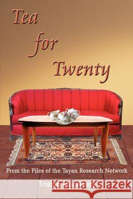 Tea for Twenty: From the Files of the Tayan Research Network Macavery, Tristan 9781410758965 Authorhouse - książka