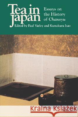 Tea in Japan: Essays on the History of Chanoyu Paul H. Varley Kumakura Isao Kumarkura Isao 9780824817176 University of Hawaii Press - książka