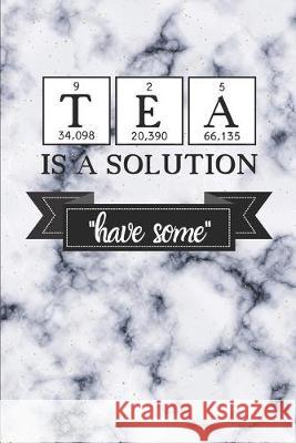 Tea Is a Solution: Have Some Az Designs 9781687820341 Independently Published - książka