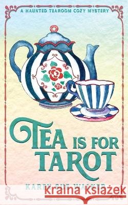 Tea is for Tarot: A Haunted Tearoom Cozy Mystery Karen Sue Walker   9781955610094 Laragray Press - książka