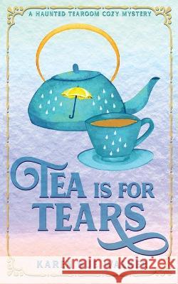 Tea is for Tears Karen Sue Walker 9781955610124 Laragray Press - książka