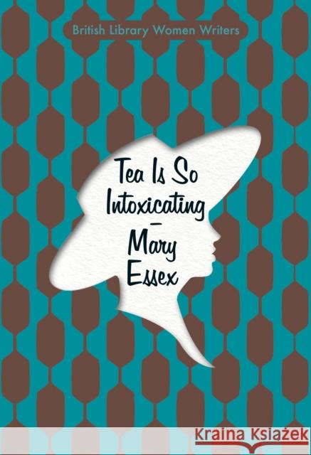 Tea is So Intoxicating Mary Essex 9780712353625 British Library Publishing - książka