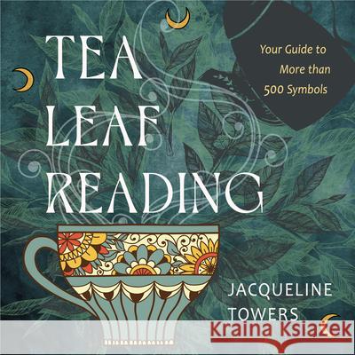Tea Leaf Reading: Your Guide to More Than 500 Symbols Jacqueline (Jacqueline Towers) Towers 9781642970548 Red Wheel/Weiser - książka