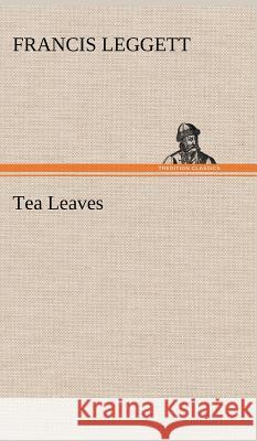 Tea Leaves Francis Leggett 9783849193881 Tredition Classics - książka