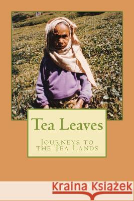 Tea Leaves: Journeys to the Tea Lands Ron Verzuh 9781467922951 Createspace - książka