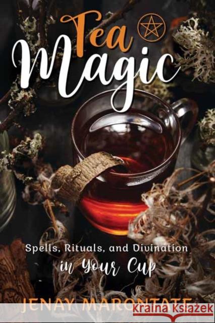 Tea Magic: Spells, Rituals, and Divination in Your Cup Jenay Marontate 9780738767901 Llewellyn Publications,U.S. - książka