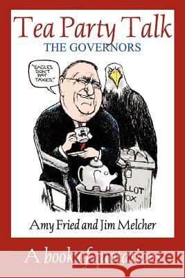 Tea Party Talk - The Governors Amy Fried Jim Melcher 9781479103355 Createspace Independent Publishing Platform - książka