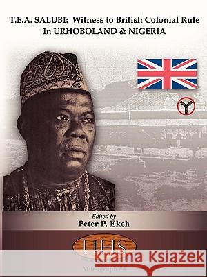 T.E.A. Salubi: Witness to British Colonial Rule in Urhoboland and Nigeria Peter P. Ekeh 9789780874988 Urhobo Historical Society - książka