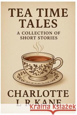 Tea Time Tales Charlotte Kane   9798215644201 Charlotte Kane - książka