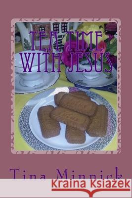 Tea Time With Jesus: Healing and Rejoicing Through Poetry Tina Minnick 9781540303431 Createspace Independent Publishing Platform - książka
