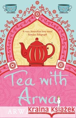 Tea with Arwa: A memoir of family, faith and finding a home in Australia Arwa E 9780733629778 Hachette Australia - książka