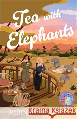 Tea with Elephants: A Suitcase Sisters Novel Robin Jones Gunn 9780800744823 Fleming H. Revell Company - książka