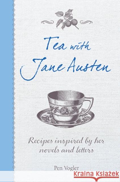 Tea with Jane Austen: Recipes Inspired by Her Novels and Letters Pen Vogler 9781782493426 Ryland, Peters & Small Ltd - książka