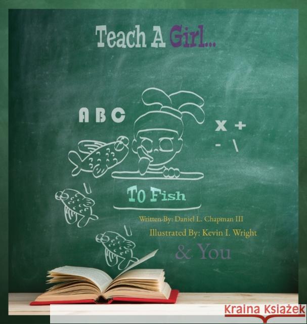 Teach A Girl: To Fish Daniel L. Chapman Kevin I. Wright 9781735398228 Daniel Leroy Chapman III - książka