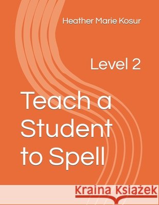 Teach a Student to Spell: Level 2 Heather Marie Kosur 9798721137440 Independently Published - książka
